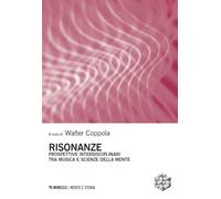 Risonanze. Prospettive interdisciplinari tra musica e scienze della mente (Mente e storia)