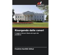 Risorgendo dalle ceneri: Il viaggio di Barack Obama dai sogni alla presidenza
