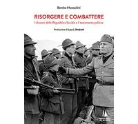 Risorgere e combattere. I discorsi della Repubblica Sociale e il testamento politico (Sempreverdi)