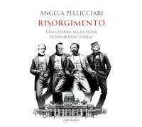 Risorgimento. Una guerra alla Chiesa in nome dell'Italia?