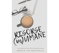 RISORSE (In)UMANE: Questo libro non serve a farti stare meglio. Serve a farti scegliere.