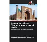 Risorse turistiche: Teoria, pratica e casi di studio: Una guida completa per studenti e professionisti
