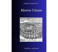 RISORSE UMANE: Riflessioni da Trent'anni di Leadership e Gestione di Team (Punti & Appunti)