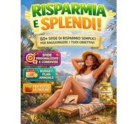 Risparmia e Splendi: Il libro del risparmio con 60+ challenge per risparmiare soldi: sfide personalizzate e condivise, con budget planner annuale