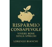 Risparmio Consapevole: Vivere Bene Senza Sprechi