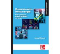 Risparmio meno, investo meglio. Come proteggere il valore del denaro nel tempo (Economia e discipline aziendali)
