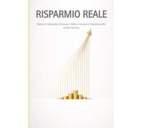 RISPARMIO REALE: La Guida Pratica per Gestire lo Stipendio, Eliminare i Debiti e Iniziare a Investire anche se Parti da Zero (Metodo Realismo Finanziario).