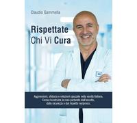 Rispettate chi vi cura. Aggressioni, sfiducia e relazioni spezzate nella sanità italiana. Come ricostruire la cura partendo dall'ascolto, dalla sicurezza e dal rispetto reciproco