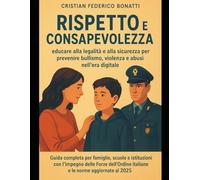 Rispetto e Consapevolezza: educare alla legalità e alla sicurezza per prevenire bullismo, violenza e abusi nell’era digitale: Guida completa per ... italiane e le norme aggiornate al 2025
