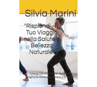"Risplendi - Il Tuo Viaggio nella Salute e Bellezza Naturale": "Una guida olistica per donne che vogliono ritrovarsi, curarsi e brillare"