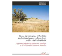 Risque Agroécologique et Durabilité des Systèmes Agraires en Zones Semi-Arides : Algérie Occidental: Approches Intégrées du Risque, de la Durabilité et de la Gestion des Ressources Naturelles
