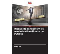 Risque de rendement vs maximisation directe de l'utilité