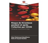 Risque de thrombose pendant et après l'infection par COVID: Pathogenèse, causes et prise en charge