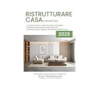 Ristrutturare Casa con Metodo: La guida tecnica e operativa per chi desidera affrontare una ristrutturazione con consapevolezza, ordine e intelligenza progettuale.