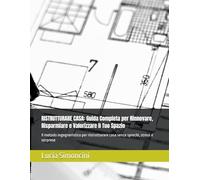 RISTRUTTURARE CASA: Guida Completa per Rinnovare, Risparmiare e Valorizzare il Tuo Spazio: Il metodo ingegneristico per ristrutturare casa senza sprechi, stress e sorprese