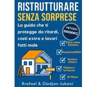 Ristrutturare Senza Sorprese: La guida che ti protegge da ritardi, costi extra e lavori fatti male - Metodo SEGERI per avere tempi chiari, costi trasparenti e lavori fatti bene