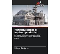 Ristrutturazione di impianti produttivi: Dal passato al futuro: armonizzazione della funzione industriale e sviluppo dell'ambiente urbano
