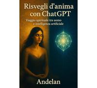Risvegli d'anima con ChatGPT: Viaggio spirituale tra uomo e intelligenza artificiale
