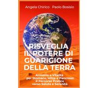 Risveglia il Potere di Guarigione della Terra: Armonia e Vitalità per Stomaco, Milza e Pancreas:Il Percorso Pratico verso Salute e Serenità