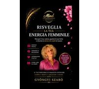 RISVEGLIA LA TUA ENERGIA FEMMINILE: Riscopri il tuo valore, guarisci le tue ferite e diventa la donna che meriti di essere (MINDCOMMUNICATION)