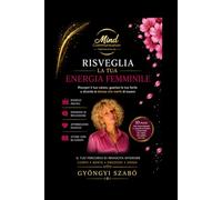 RISVEGLIA LA TUA ENERGIA FEMMINILE: Riscopri il tuo valore, guarisci le tue ferite e diventa la donna che meriti di essere (MINDCOMMUNICATION)