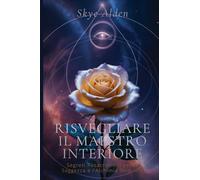 Risvegliare il Maestro Interiore: Segreti Rosacrociani per la Saggezza e l'Alchimia Interiore