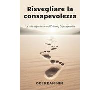 Risvegliare la consapevolezza: Le mie esperienze col Zhineng Qigong e oltre
