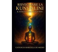 Risvegliare la Kundalini: il fuoco sacro della vita