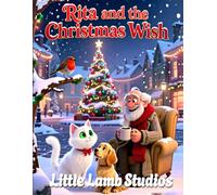 Rita and the Christmas Wish: A Heartwarming Christmas Story About Giving, Believing, and the True Meaning of Magic (Little Lamb Holiday Blessings Series)