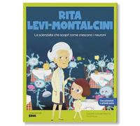 Rita Levi-Montalcini. La scienziata che scoprì come crescono i neuroni. Con QR Code (I miei piccoli eroi)
