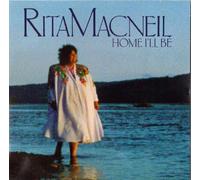 Rita MacNeil - Rita MacNeil: Home I'll Be