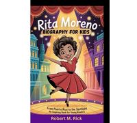RITA MORENO BIOGRAPHY FOR KIDS: From Puerto Rico To The Spotlight (An Inspiring Book For Young Readers)