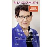Rita Süssmuth Überlasst die Welt nicht den Wahnsinnigen: Ein Brief a (Tapa dura)