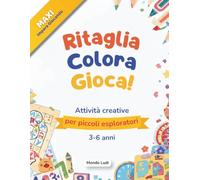 Ritaglia Colora Gioca! - Libro di Attività per Bambini 3 - 6 anni: Labirinti, immagini da ritagliare e colorare, trova le differenze, prime parole, matematica, logica e tanto divertimento