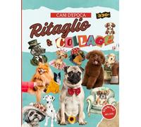 Ritaglio & Collage Cani d'Epoca: Libro con oltre 330 illustrazioni di cani in foto e acquerello, download incluso per stampare le immagini nel formato desiderato.