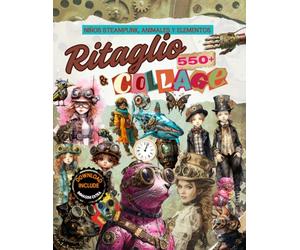 Ritaglio e Collage, libro Steampunk con piccoli personaggi, animali ed elementi: Oltre 550 ritagli di design per collage creativi senza limiti, include un link per il download di tutte le immagini.