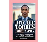 Ritchie Torres: Biography: The People’s Congressman - Justice, Identity, and the New American Dream