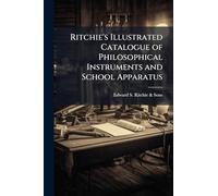 Ritchie's Illustrated Catalogue of Philosophical Instruments and School Apparatus