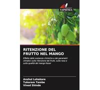 RITENZIONE DEL FRUTTO NEL MANGO: Effetto delle sostanze chimiche e dei parametri climatici sulla ritenzione dei frutti, sulla resa e sulla qualità del mango Kesar