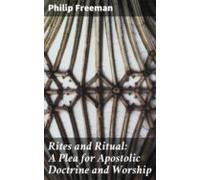 Rites And Ritual: A Plea For Apostolic Doctrine And Worship (ebook)
