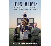 Rites and Wrongs: One Man's Struggle for the Latin Mass in the U.S. Army