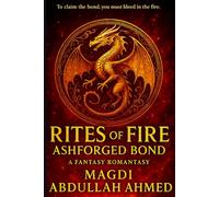 Rites of Fire: Ashforged Bond: A Dragon-Rider Romantasy of Bonded Magic, Found Family & Slow-Burn Rebellion (Rites of Fire, Book 1)