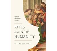 Rites of the New Humanity: Essays on Sacramental Theology