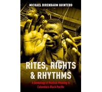 Rites, Rights and Rhythms: A Genealogy of Musical Meaning in Colombia's Black Pacific (Currents in Latin American and Iberian Music)