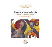 Ritessere le trame della vita. Donne, violenze di genere e narrazione di sé (Agorà)