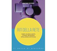 Riti della rete. Tempo, silenzio, morte, liturgia, metaverso, intelligenza artificiale (Inediti scenari)