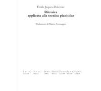Ritmica applicata alla tecnica pianistica (Musicologia di Mathis Lussy e E. Jaques-Dalcroze in italiano)