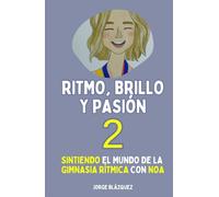 Ritmo, Brillo y Pasión 2: Sintiendo el mundo de la Gimnasia Rítmica con Noa (Trilogía "Ritmo, Brillo y Pasión")