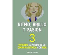 Ritmo, Brillo y Pasión 3: Viviendo el mundo de la Gimnasia Rítmica con Noa (Trilogía "Ritmo, Brillo y Pasión")