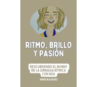 Ritmo, Brillo y Pasión: Descubriendo el mundo de la Gimnasia Rítmica con Noa: 1 (Trilogía "Ritmo, Brillo y Pasión")